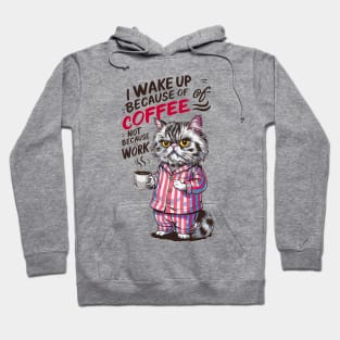 I wake up because of coffee not because of work | Funny cat and coffee lover Hoodie